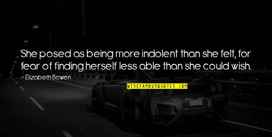 Riebling Law Quotes By Elizabeth Bowen: She posed as being more indolent than she Riebling Law Quotes By Elizabeth Bowen: She posed as being more indolent than she