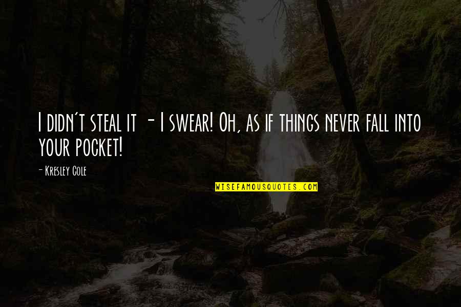 Riebling Mark Quotes By Kresley Cole: I didn't steal it - I swear! Oh,