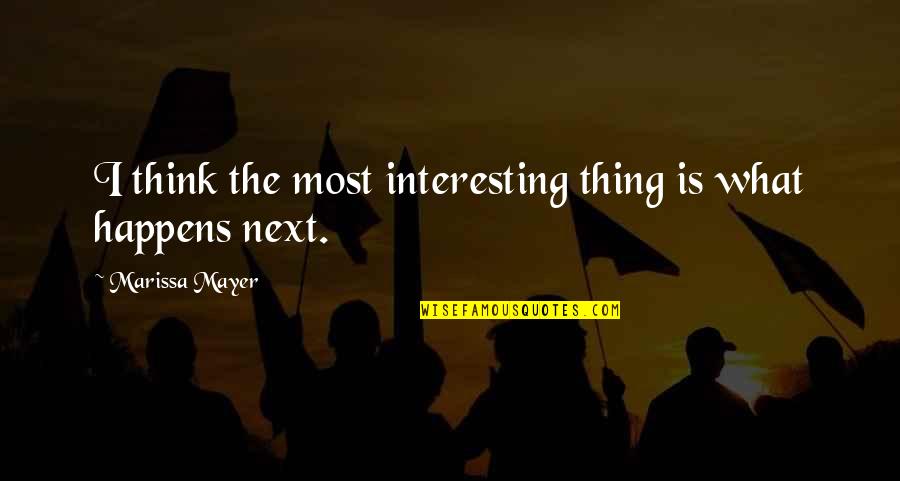 Riechedly Bazoer Quotes By Marissa Mayer: I think the most interesting thing is what