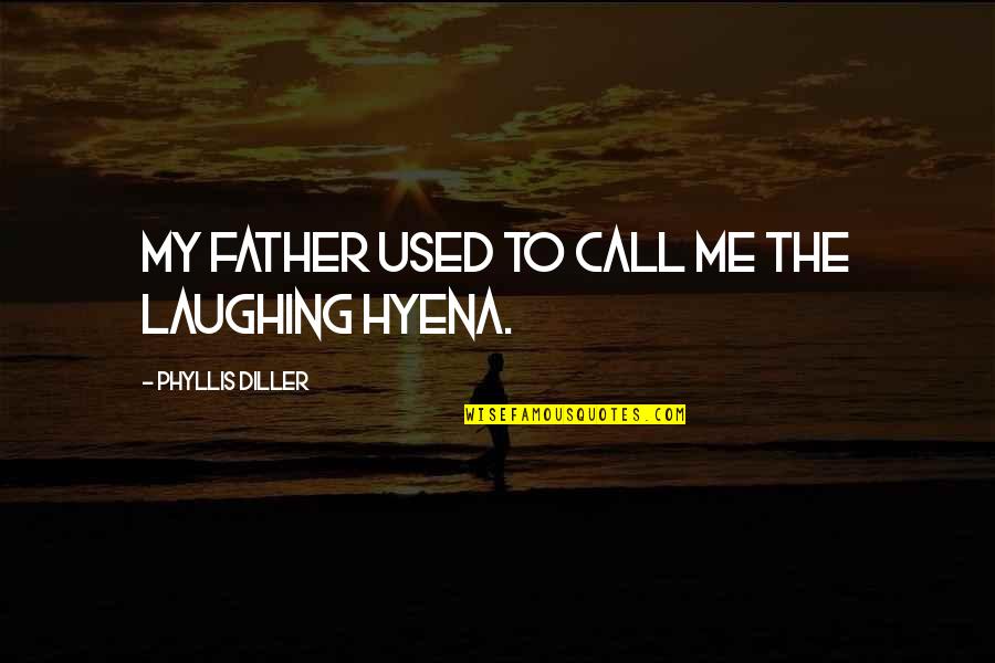 Riechedly Bazoer Quotes By Phyllis Diller: My father used to call me the laughing