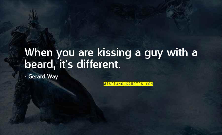 Riechen Und Quotes By Gerard Way: When you are kissing a guy with a