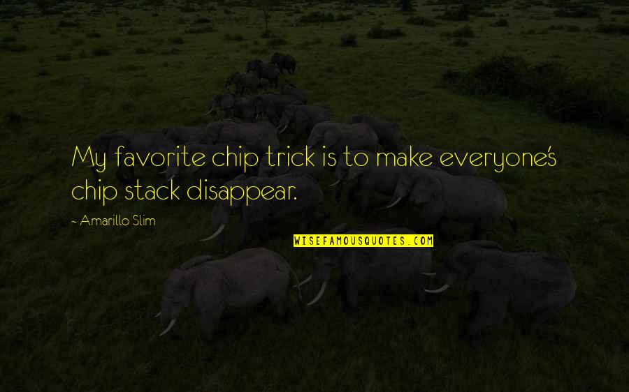 Riechmann Bros Quotes By Amarillo Slim: My favorite chip trick is to make everyone's