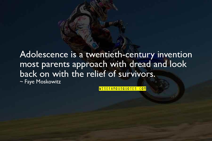 Riechmann John Quotes By Faye Moskowitz: Adolescence is a twentieth-century invention most parents approach