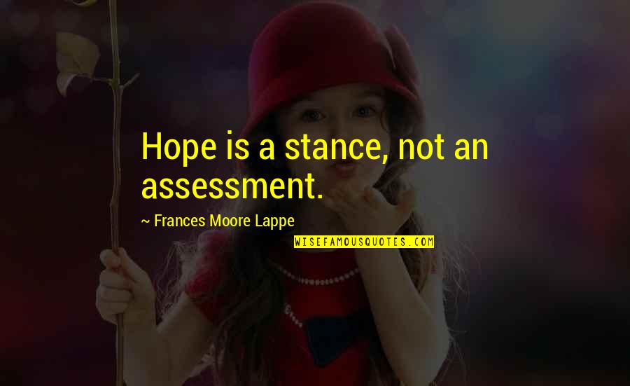 Riechmann John Quotes By Frances Moore Lappe: Hope is a stance, not an assessment.