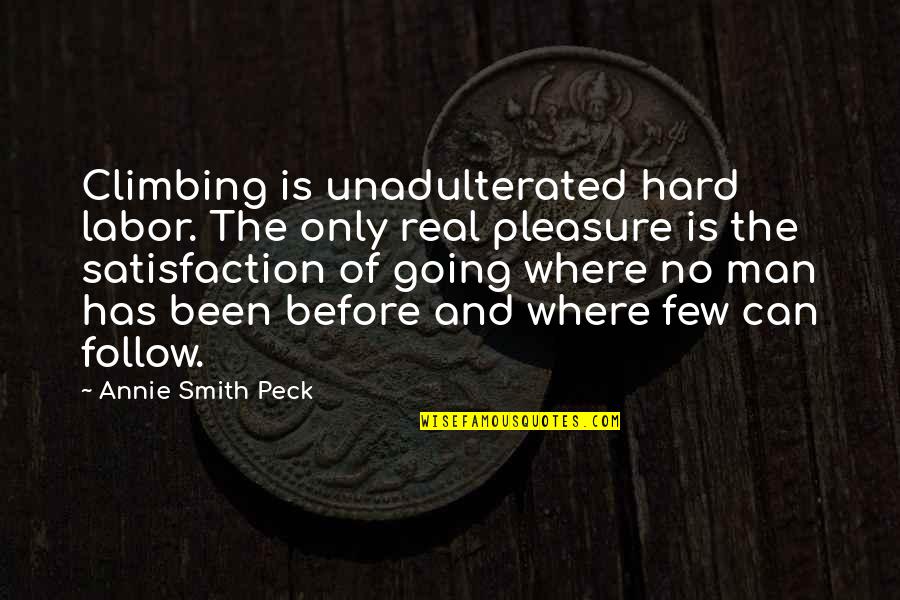 Riecke Quotes By Annie Smith Peck: Climbing is unadulterated hard labor. The only real