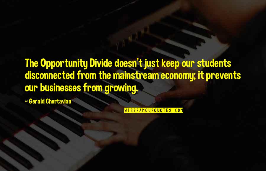 Rieckers Quotes By Gerald Chertavian: The Opportunity Divide doesn't just keep our students