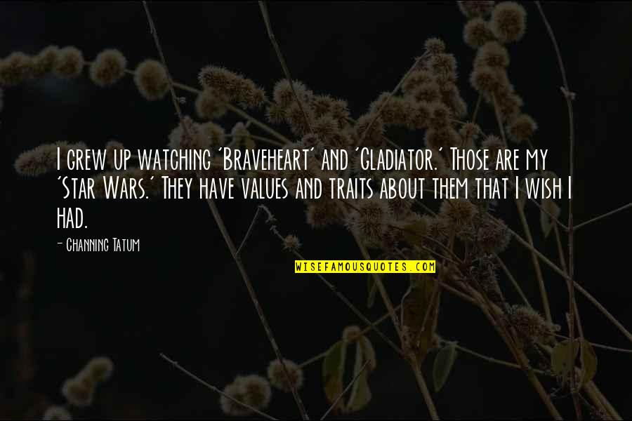 Rieckhoff Garage Quotes By Channing Tatum: I grew up watching 'Braveheart' and 'Gladiator.' Those Rieckhoff Garage Quotes By Channing Tatum: I grew up watching 'Braveheart' and 'Gladiator.' Those
