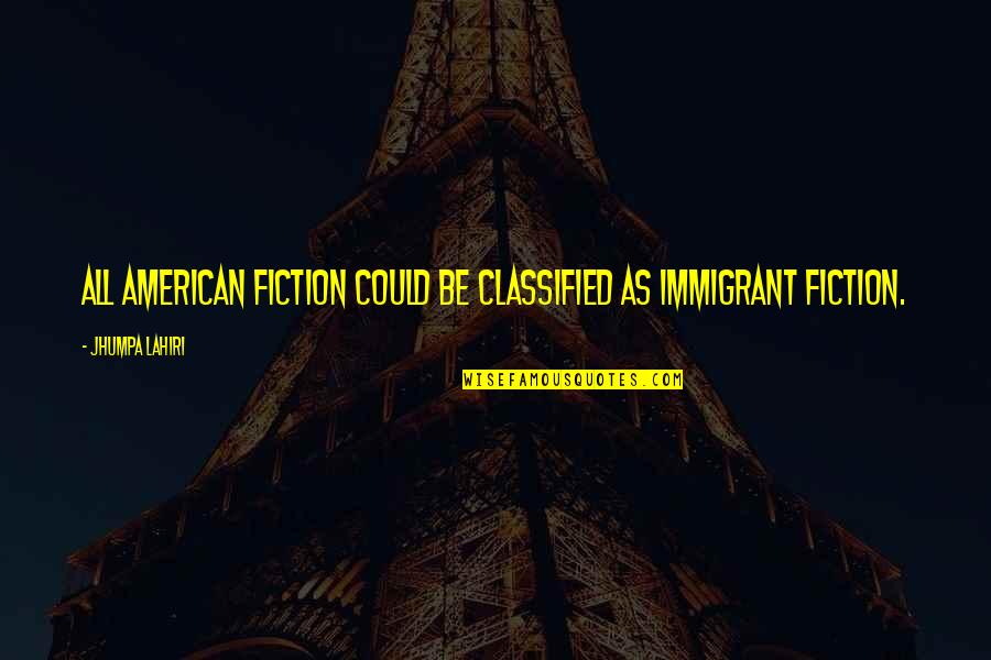 Rieckhoff Garage Quotes By Jhumpa Lahiri: All American fiction could be classified as immigrant