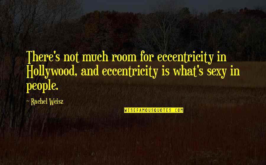 Rieckhoff Garage Quotes By Rachel Weisz: There's not much room for eccentricity in Hollywood, Rieckhoff Garage Quotes By Rachel Weisz: There's not much room for eccentricity in Hollywood,