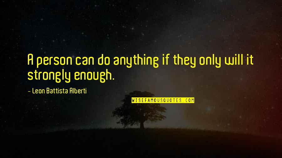 Rieckmann Quotes By Leon Battista Alberti: A person can do anything if they only
