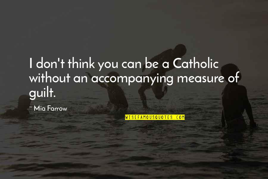 Riedality Quotes By Mia Farrow: I don't think you can be a Catholic