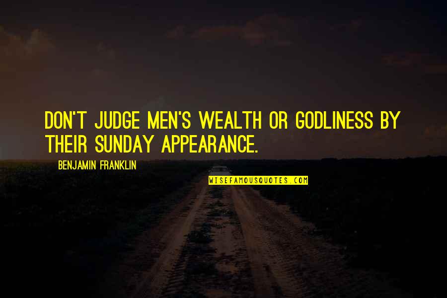 Riedawaan Quotes By Benjamin Franklin: Don't judge men's wealth or godliness by their