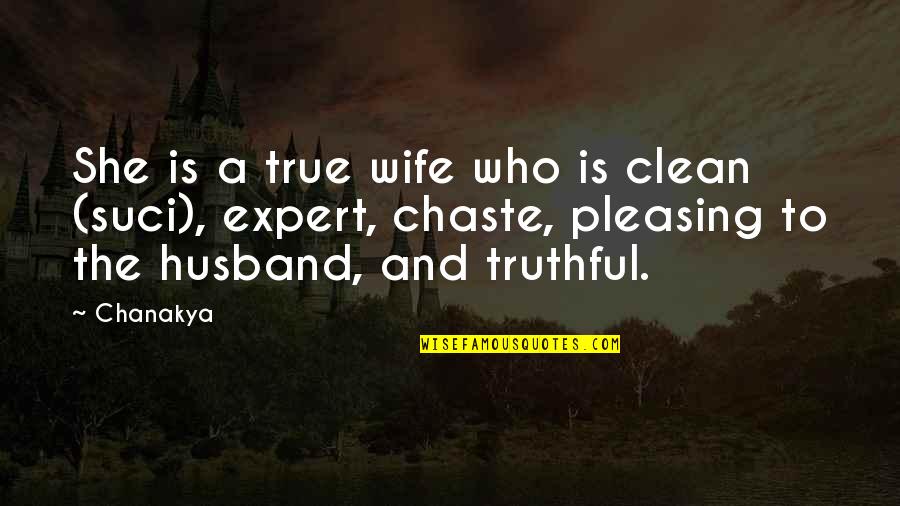 Riedesel Forest Quotes By Chanakya: She is a true wife who is clean Riedesel Forest Quotes By Chanakya: She is a true wife who is clean