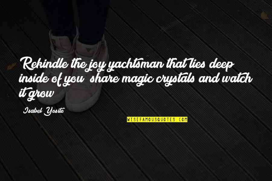 Riedesel Forest Quotes By Isabel Yosito: Rekindle the joy yachtsman that lies deep inside Riedesel Forest Quotes By Isabel Yosito: Rekindle the joy yachtsman that lies deep inside