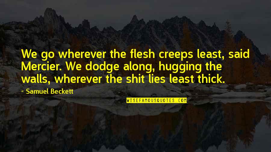 Riedesel Forest Quotes By Samuel Beckett: We go wherever the flesh creeps least, said Riedesel Forest Quotes By Samuel Beckett: We go wherever the flesh creeps least, said