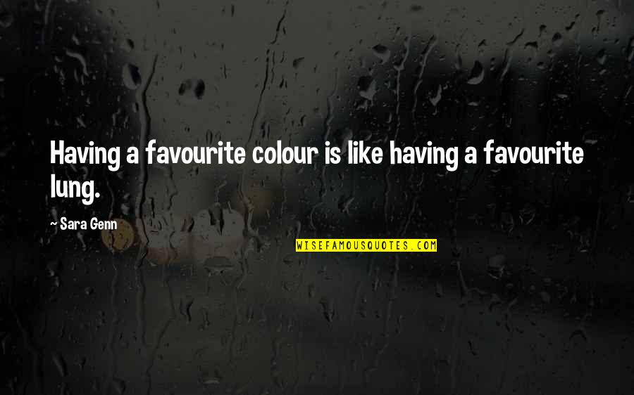 Riediger Quotes By Sara Genn: Having a favourite colour is like having a