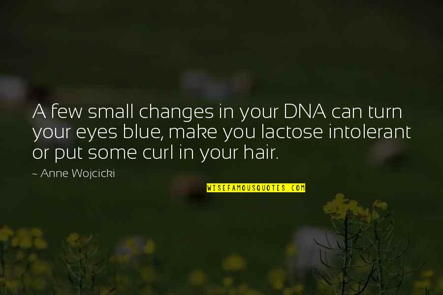 Riedlinger Posting Quotes By Anne Wojcicki: A few small changes in your DNA can