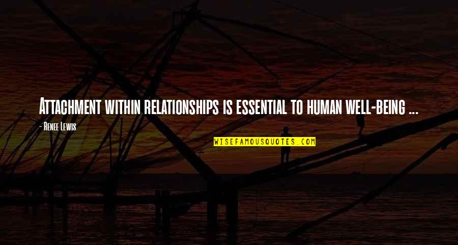 Riedlinger Posting Quotes By Renee Lewis: Attachment within relationships is essential to human well-being