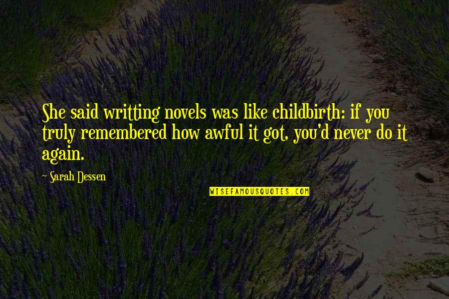 Riedlinger Quotes By Sarah Dessen: She said writting novels was like childbirth: if Riedlinger Quotes By Sarah Dessen: She said writting novels was like childbirth: if