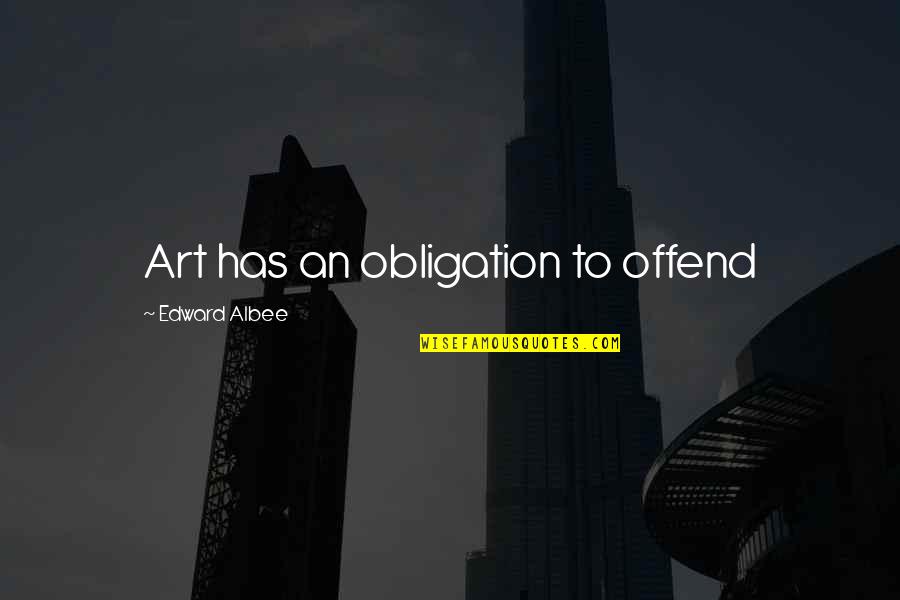 Riedmann Painting Quotes By Edward Albee: Art has an obligation to offend