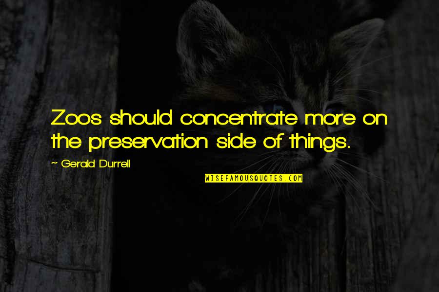 Riedmann Painting Quotes By Gerald Durrell: Zoos should concentrate more on the preservation side