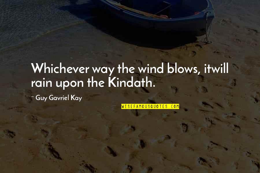 Riedmann Painting Quotes By Guy Gavriel Kay: Whichever way the wind blows, itwill rain upon