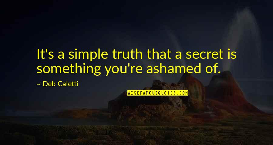 Riedmueller Coat Quotes By Deb Caletti: It's a simple truth that a secret is