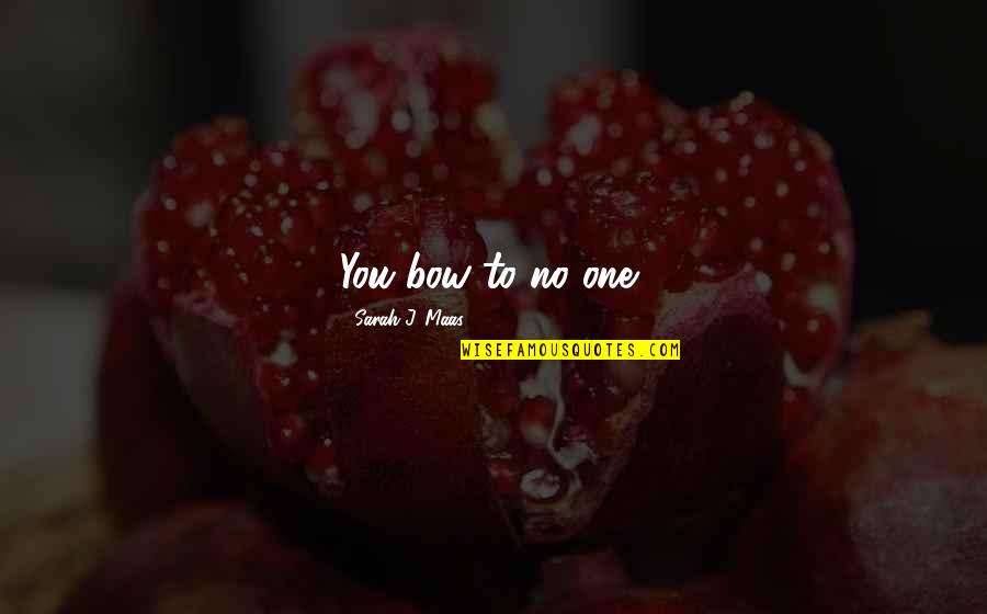 Riedtemple Quotes By Sarah J. Maas: You bow to no one, Riedtemple Quotes By Sarah J. Maas: You bow to no one,