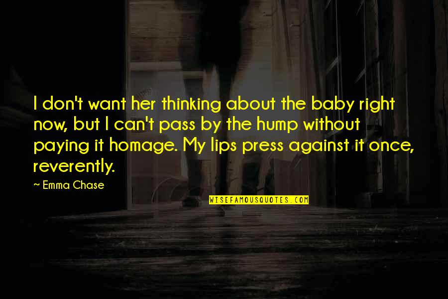Riefenstahl Filmmaker Quotes By Emma Chase: I don't want her thinking about the baby Riefenstahl Filmmaker Quotes By Emma Chase: I don't want her thinking about the baby