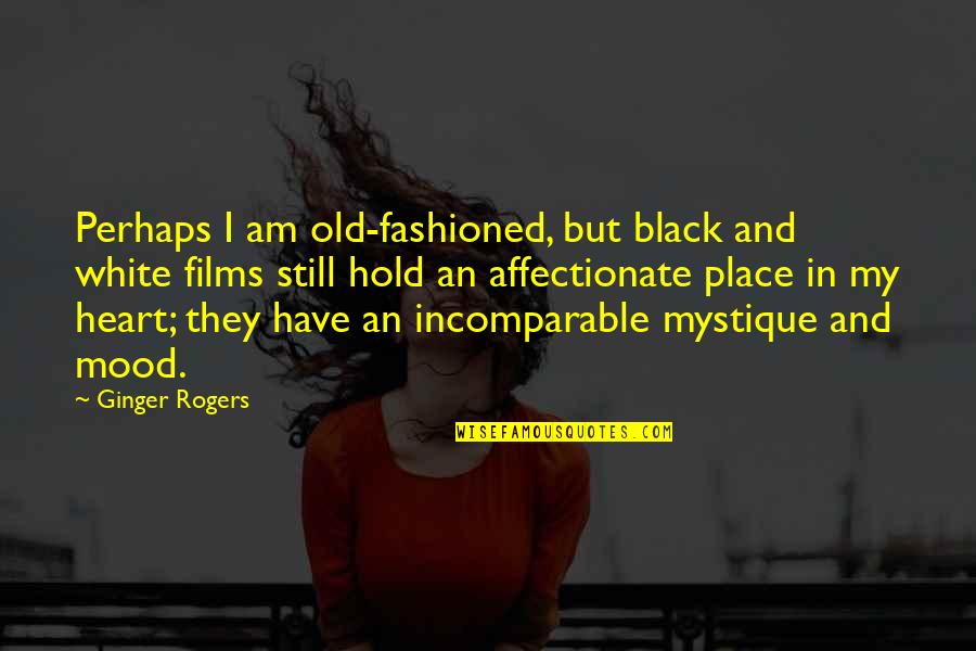 Riefenstahl Quotes By Ginger Rogers: Perhaps I am old-fashioned, but black and white