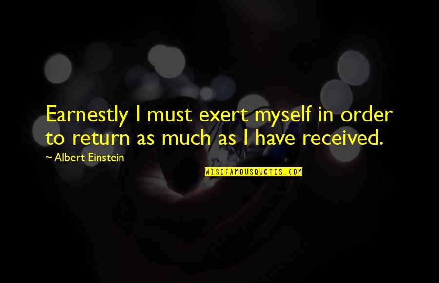 Riefing Quotes By Albert Einstein: Earnestly I must exert myself in order to