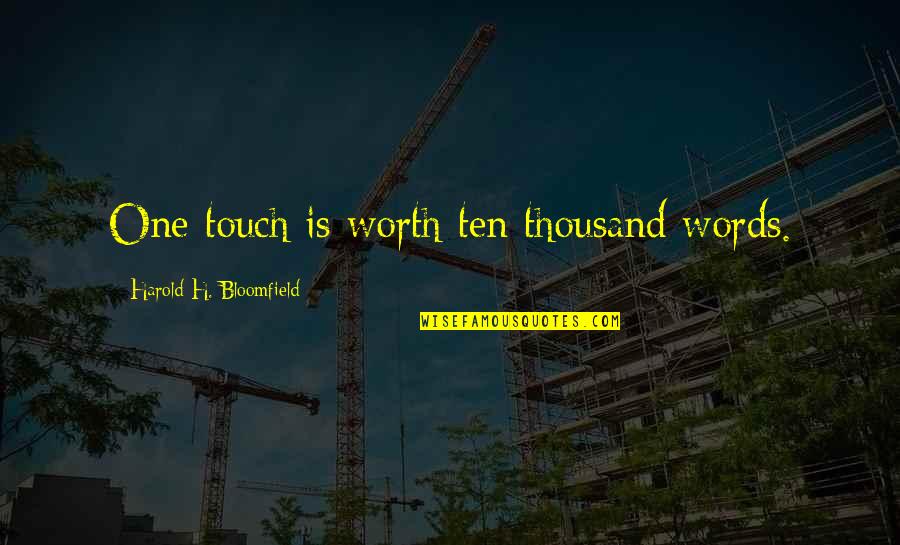 Riefing Quotes By Harold H. Bloomfield: One touch is worth ten thousand words. Riefing Quotes By Harold H. Bloomfield: One touch is worth ten thousand words.