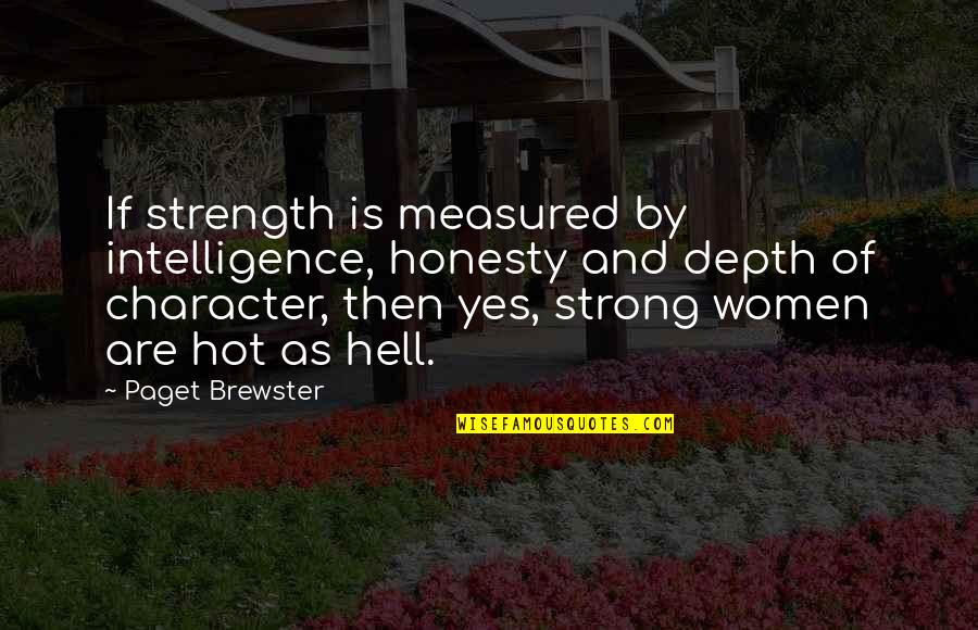 Riefing Quotes By Paget Brewster: If strength is measured by intelligence, honesty and