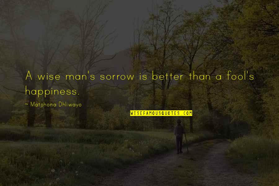 Riega Alfredo Quotes By Matshona Dhliwayo: A wise man's sorrow is better than a