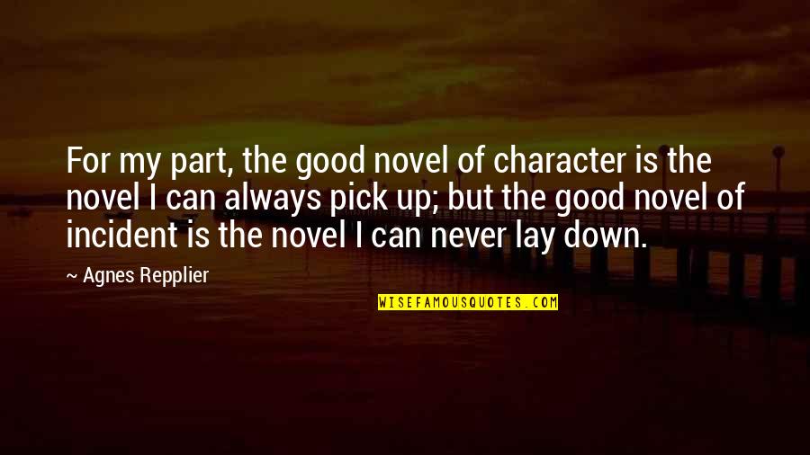Riegelman And Mueckler Quotes By Agnes Repplier: For my part, the good novel of character Riegelman And Mueckler Quotes By Agnes Repplier: For my part, the good novel of character