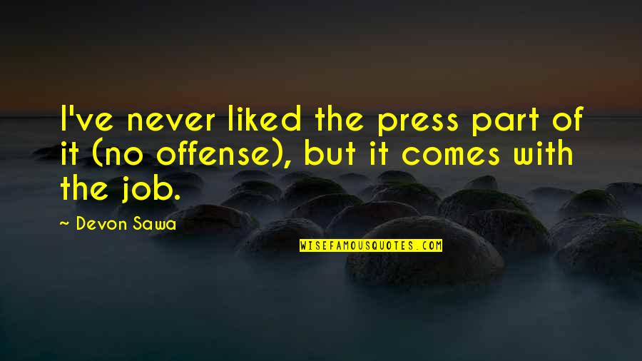 Riegelman And Mueckler Quotes By Devon Sawa: I've never liked the press part of it