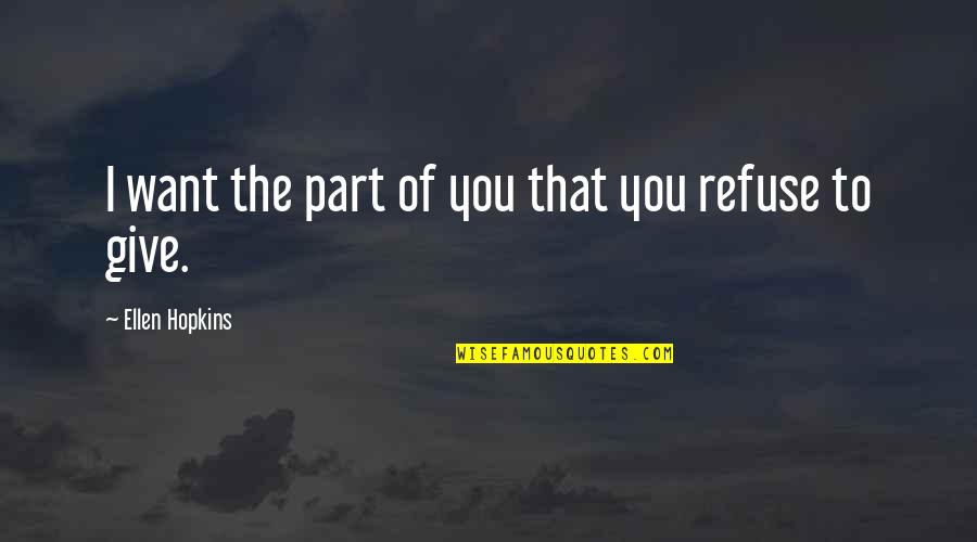 Riegelman And Mueckler Quotes By Ellen Hopkins: I want the part of you that you Riegelman And Mueckler Quotes By Ellen Hopkins: I want the part of you that you