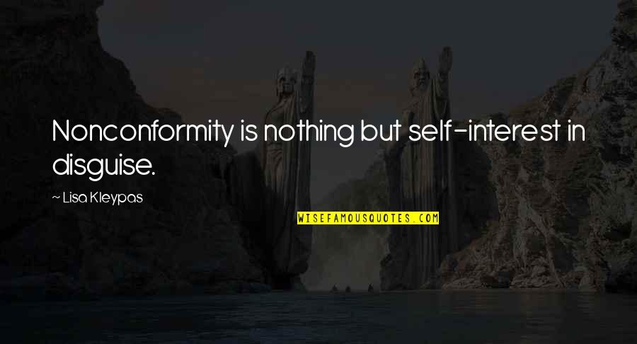 Riegelman Quotes By Lisa Kleypas: Nonconformity is nothing but self-interest in disguise. Riegelman Quotes By Lisa Kleypas: Nonconformity is nothing but self-interest in disguise.