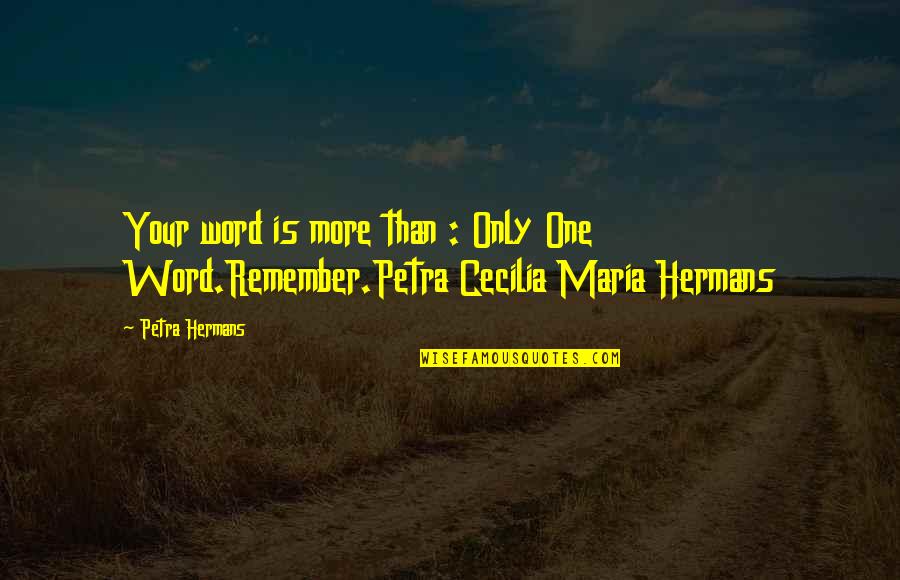 Riegelman Quotes By Petra Hermans: Your word is more than : Only One