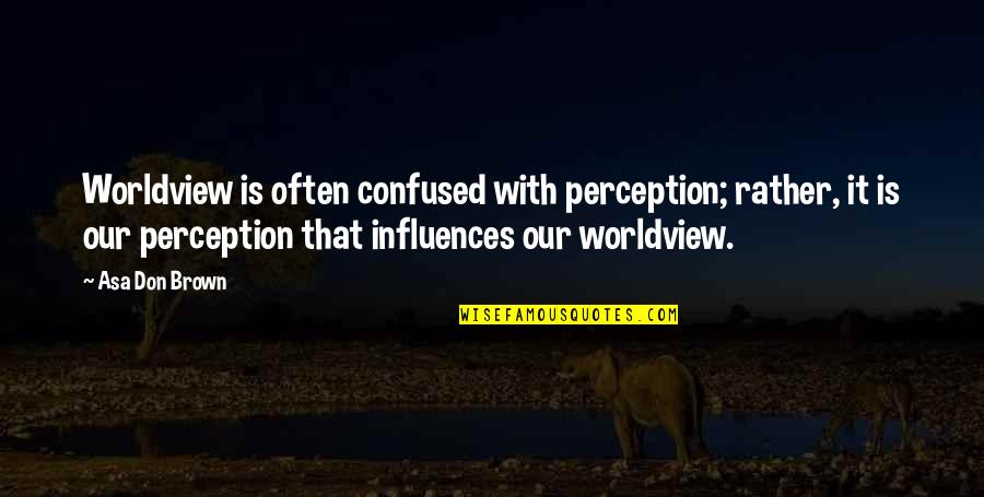 Riegelmanns Appliances Quotes By Asa Don Brown: Worldview is often confused with perception; rather, it Riegelmanns Appliances Quotes By Asa Don Brown: Worldview is often confused with perception; rather, it