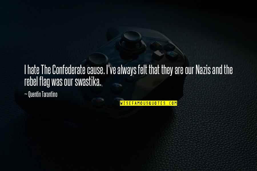 Rieger Body Quotes By Quentin Tarantino: I hate The Confederate cause. I've always felt Rieger Body Quotes By Quentin Tarantino: I hate The Confederate cause. I've always felt