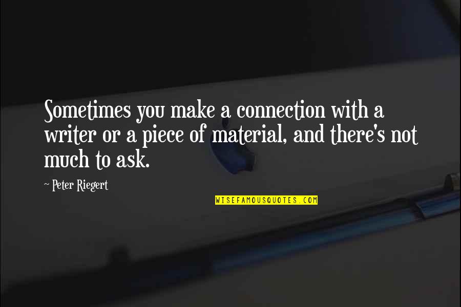 Riegert Peter Quotes By Peter Riegert: Sometimes you make a connection with a writer