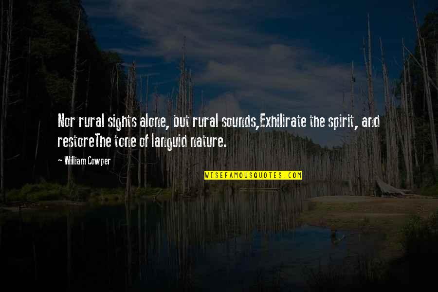 Riegert Regie Quotes By William Cowper: Nor rural sights alone, but rural sounds,Exhilirate the Riegert Regie Quotes By William Cowper: Nor rural sights alone, but rural sounds,Exhilirate the