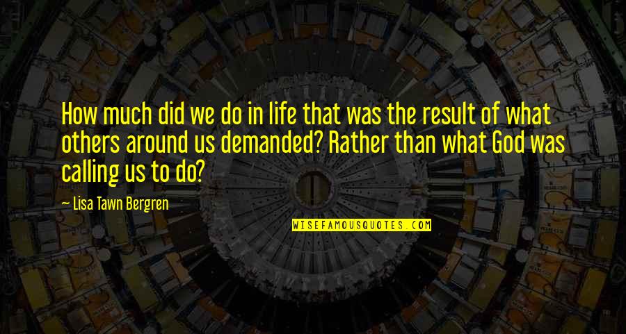 Riegler Contracting Quotes By Lisa Tawn Bergren: How much did we do in life that Riegler Contracting Quotes By Lisa Tawn Bergren: How much did we do in life that