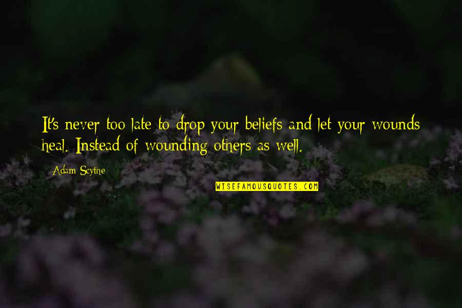 Riegler Kinnisvarahooldus Quotes By Adam Scythe: It's never too late to drop your beliefs Riegler Kinnisvarahooldus Quotes By Adam Scythe: It's never too late to drop your beliefs
