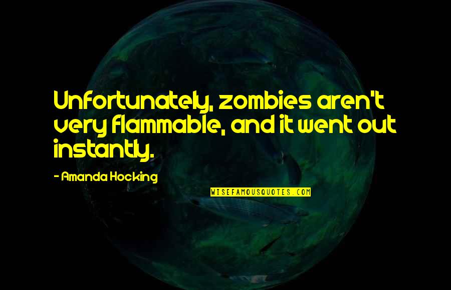Riehl Melanosis Quotes By Amanda Hocking: Unfortunately, zombies aren't very flammable, and it went