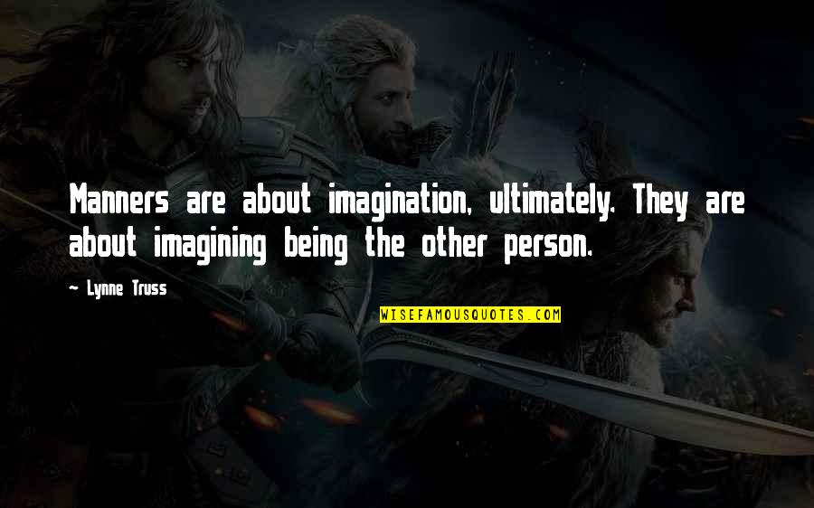 Riehm Construction Quotes By Lynne Truss: Manners are about imagination, ultimately. They are about Riehm Construction Quotes By Lynne Truss: Manners are about imagination, ultimately. They are about