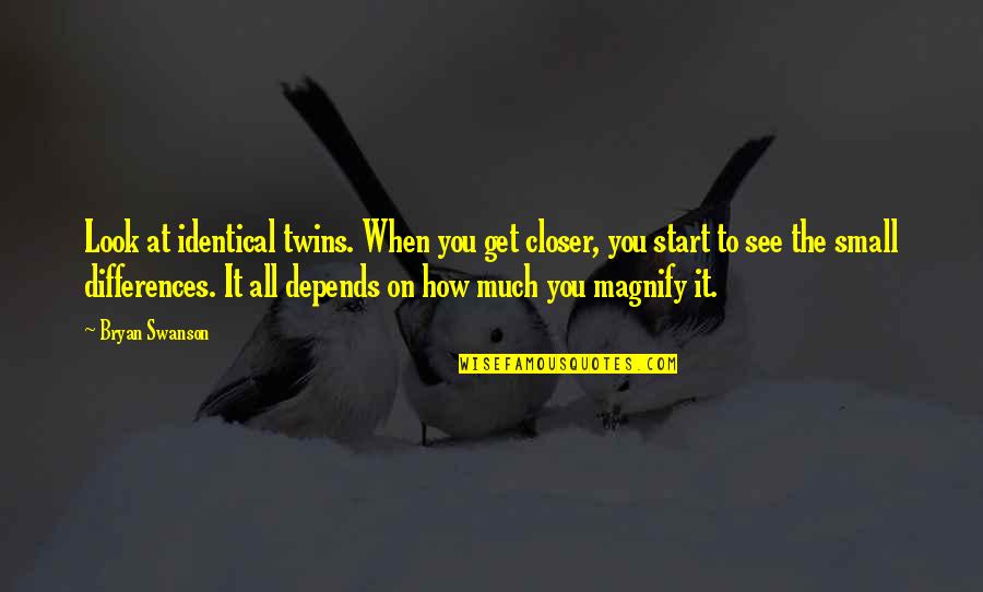 Riekeles Quotes By Bryan Swanson: Look at identical twins. When you get closer,