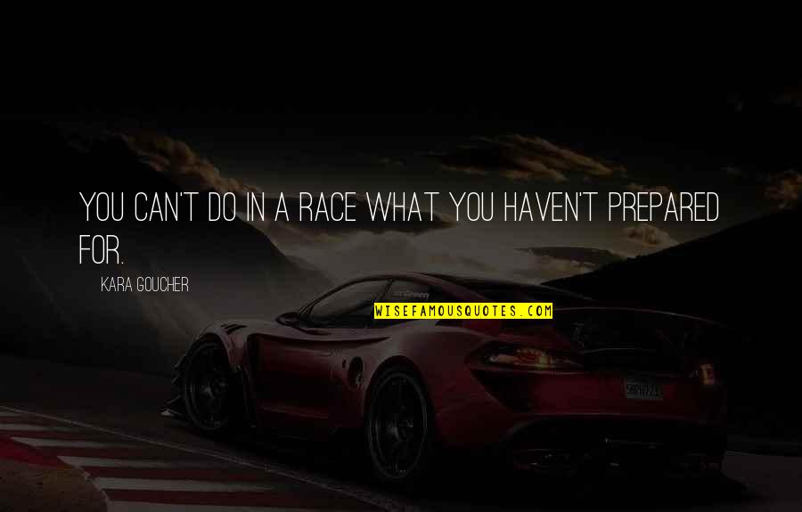 Rieksti Jums Quotes By Kara Goucher: You can't do in a race what you Rieksti Jums Quotes By Kara Goucher: You can't do in a race what you