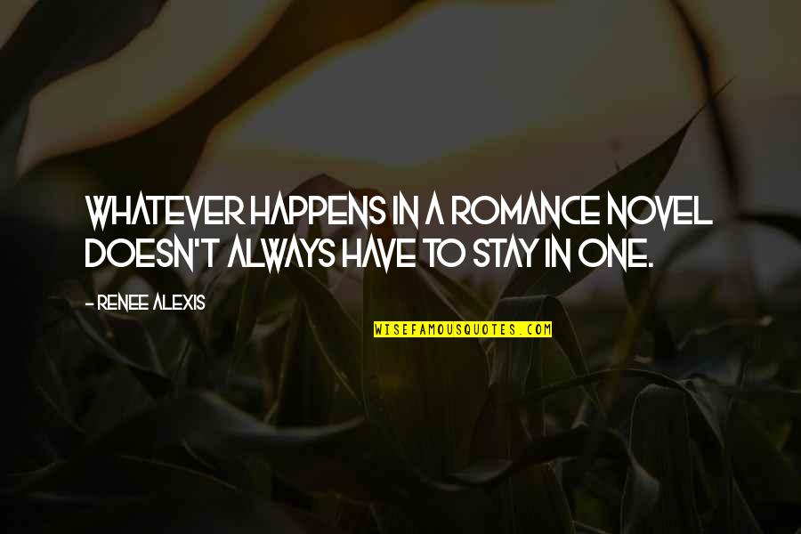 Rieksti Jums Quotes By Renee Alexis: Whatever happens in a romance novel doesn't always